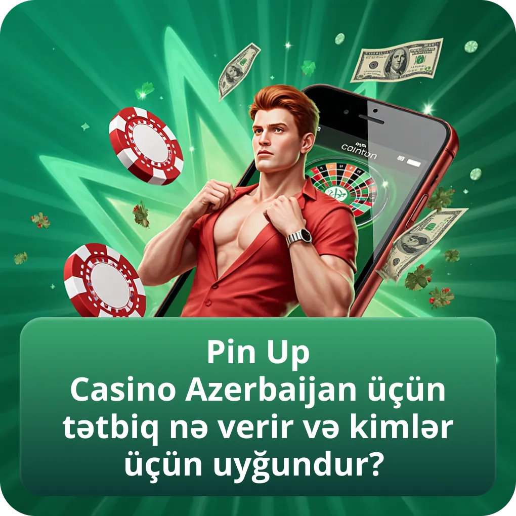 Pin Up Casino Azerbaijan üçün tətbiq nə verir və kimlər üçün uyğundur?